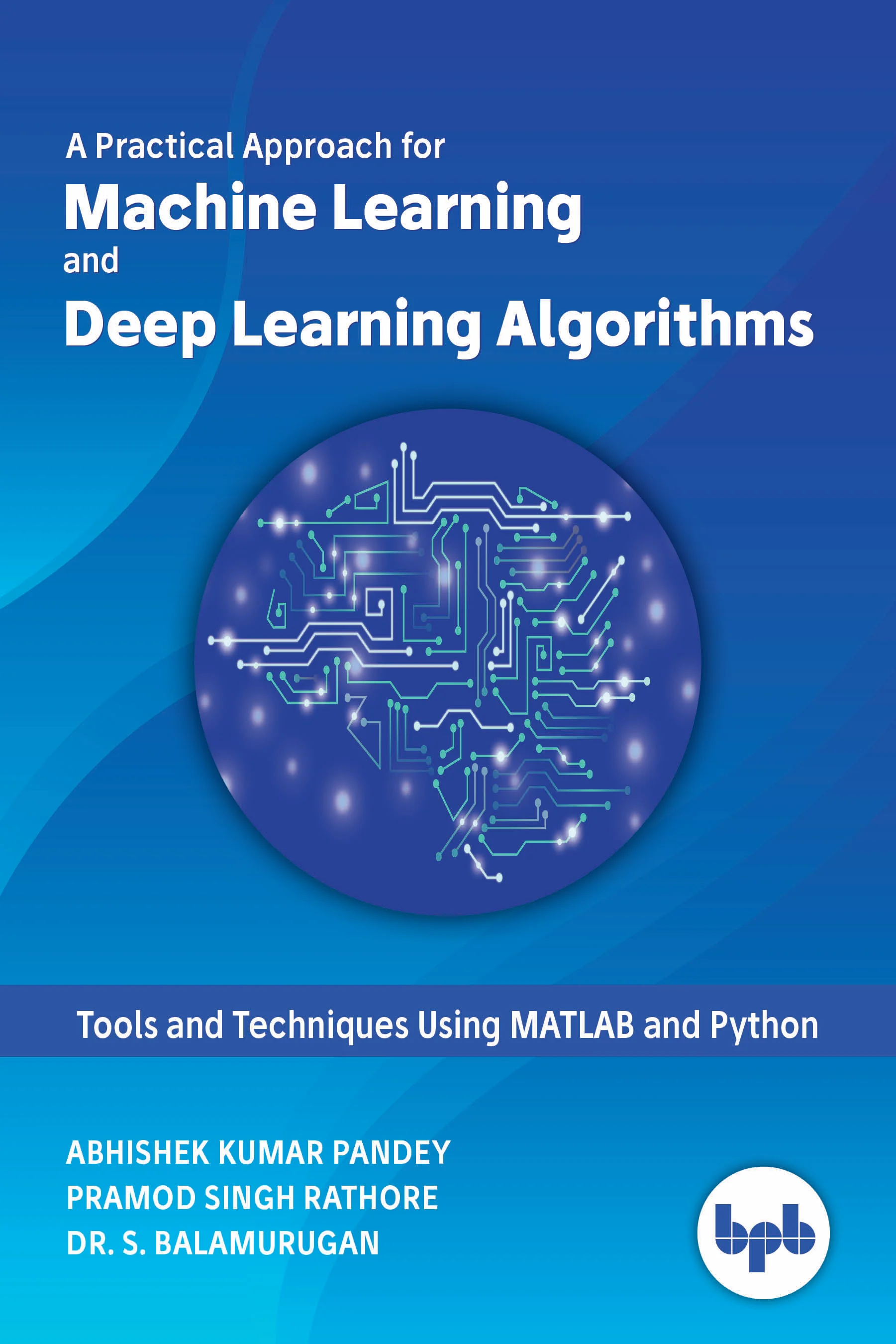 A Practical Approach for Machine Learning and Deep Learning Algorithms